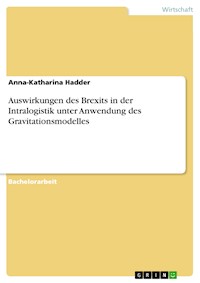 Auswirkungen des Brexits in der Intralogistik unter Anwendung des Gravitationsmodelles - Anna-Katharina Hadder - E-Book