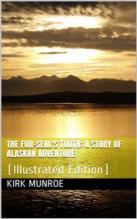 The Fur-Seal's Tooth / A Story of Alaskan Adventure - Kirk Munroe - E-Book