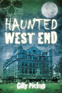 Haunted West End - Gilly Pickup - E-Book
