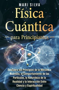 Física cuántica para principiantes - Mari Silva - E-Book