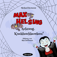 Max Helsing - Achtung, Knoblauchbomben! - Michael Hamannt - Hörbuch