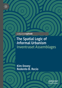 The Spatial Logic of Informal Urbanism - Kim Dovey - E-Book