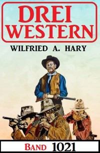 Drei Western Band 1021 - Wilfried A. Hary - E-Book