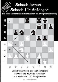 Schach lernen - Schach für Anfänger - Alexander Fischer - E-Book