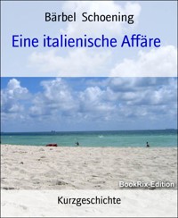 Eine italienische Affäre - Bärbel Schoening - E-Book