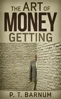 The Art of Money Getting - P.t. Barnum - E-Book