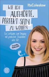 ItsColeslaw: Wie ich aufhörte, perfekt sein zu wollen - Lisa Sophie - E-Book