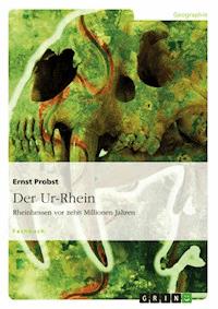 Der Ur-Rhein. Rheinhessen vor zehn Millionen Jahren - Ernst Probst - E-Book