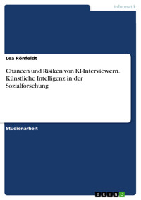 Chancen und Risiken von KI-Interviewern. Künstliche Intelligenz in der Sozialforschung - Lea Rönfeldt - E-Book