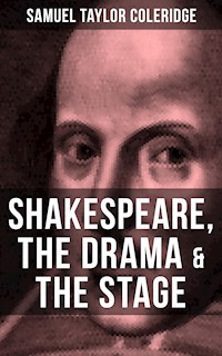 SHAKESPEARE, THE DRAMA & THE STAGE - Samuel Taylor Coleridge - E-Book