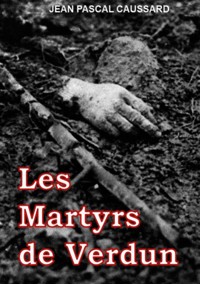 Les Martyrs de Verdun - Jean Pascal Caussard - E-Book