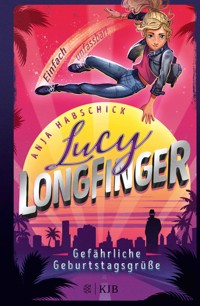 Lucy Longfinger – einfach unfassbar!: Gefährliche Geburtstagsgrüße - Anja Habschick - E-Book
