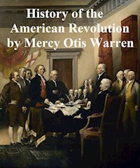 History of the Rise, Progress, and Termination of the American Revolution - Mercy Otis Warren - E-Book