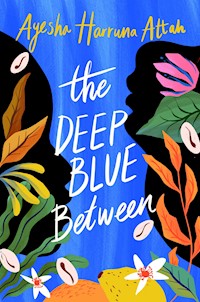 The Deep Blue Between - Ayesha Harruna Attah - E-Book
