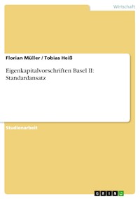 Eigenkapitalvorschriften Basel II: Standardansatz - Florian Müller - kostenlos E-Book