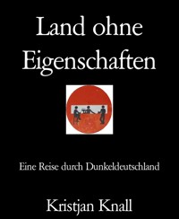 Land ohne Eigenschaften - Kristjan Knall - kostenlos E-Book