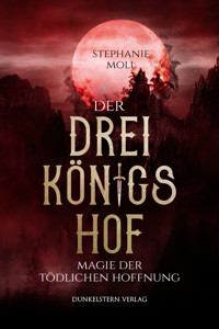 Der Dreikönigshof - Magie der tödlichen Hoffnung - Stephanie Moll - E-Book