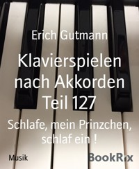 Klavierspielen nach Akkorden Teil 127 - Gutmann Erich - kostenlos E-Book