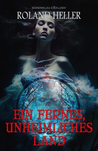 Ein fernes, unheimliches Land - Roland Heller - E-Book