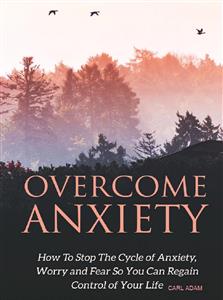 Overcome Anxiety - Carl Adam - E-Book