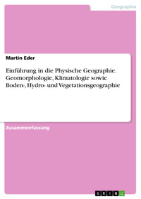 Einführung in die Physische Geographie. Geomorphologie, Klimatologie sowie Boden-, Hydro- und Vegetationsgeographie - Martin Eder - E-Book