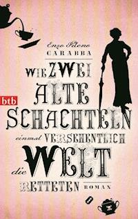 Wie zwei alte Schachteln einmal versehentlich die Welt retteten - Enzo Fileno Carabba - E-Book