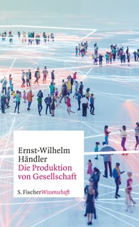 Die Produktion von Gesellschaft - Ernst-Wilhelm Händler - E-Book