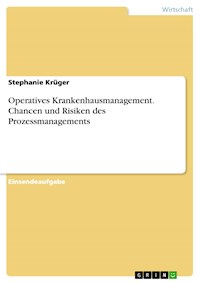 Operatives Krankenhausmanagement. Chancen und Risiken des Prozessmanagements - Stephanie Krüger - E-Book