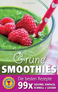 Grüne Smoothies - Die besten Rezepte - Alice Anderson - E-Book