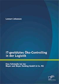 IT-gestütztes Öko-Controlling in der Logistik: Eine Fallstudie bei der Meyer und Meyer Holding GmbH & Co. KG - Lennart Johansen - E-Book