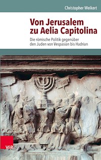 Von Jerusalem zu Aelia Capitolina - Christopher Weikert - E-Book