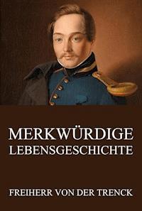 Merkwürdige Lebensgeschichte - Friedrich Freiherr von der Trenck - E-Book