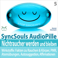 Nichtraucher werden und bleiben - SyncSouls AudioPille - Wirkstoffe: Fakten, Atemübungen, Autosuggestion, Affirmationen, PMR, subliminale Musik - mit Tiefenentspannung zum Nichtraucher - Torsten Abrolat - Hörbuch