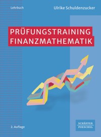 Prüfungstraining Finanzmathematik - Ulrike Schuldenzucker - E-Book