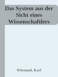 Das System aus der Sicht eines Wissenschaftlers - Karl Wienand - E-Book