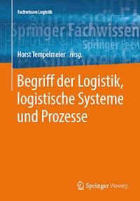 Begriff der Logistik, logistische Systeme und Prozesse -  - E-Book