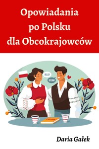 Opowiadania po Polsku dla Obcokrajowców - Daria Gałek - E-Book