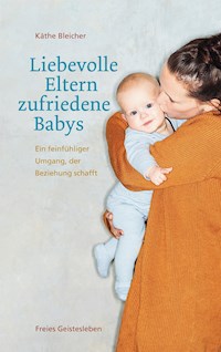 Liebevolle Eltern - zufriedene Babys - Käthe Bleicher - E-Book