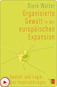 Organisierte Gewalt in der europäischen Expansion - Dierk Walter - E-Book