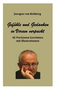 Gefühle und Gedanken in Versen verpackt - Juergen von Rehberg - E-Book