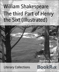 The third Part of Henry the Sixt (Illustrated) - William Shakespeare - E-Book