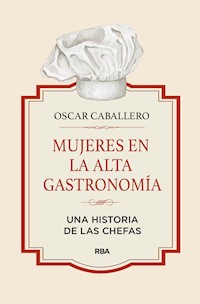 Mujeres en la alta gastronomía - Oscar Caballero - E-Book