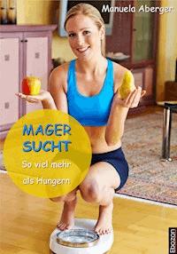 Magersucht - so viel mehr als Hungern - Manuela Aberger - E-Book