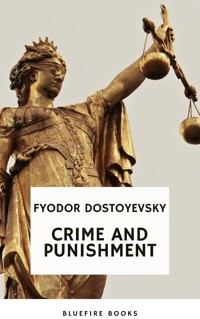 Crime and Punishment: Dostoevsky's Gripping Psychological Thriller and Profound Exploration of Guilt and Redemption (Russian Literary Classic) - Fyodor Dostoyevsky - E-Book