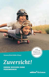 Zuversicht! Sieben Wochen ohne Pessimismus -  - E-Book