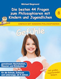 Gefühle - Die besten 44 Fragen zum Philosophieren mit Kindern und Jugendlichen - Michael Siegmund - E-Book