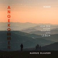 Angekommen - Markus Glauser - Hörbuch