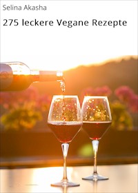 275 leckere Vegane Rezepte - Selina Akasha - E-Book