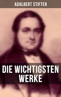 Die wichtigsten Werke von Adalbert Stifter - Adalbert  Stifter - E-Book