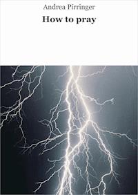 How to pray - Andrea Pirringer - E-Book